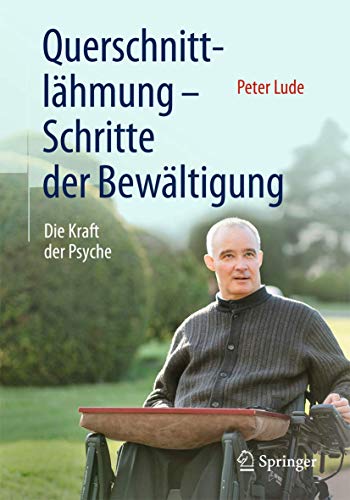 Querschnittlähmung - Schritte der Bewältigung: Die Kraft der Psyche Querschnittlähmung - Schritte der Bewältigung: Die Kraft der Psyche