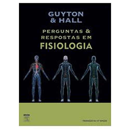 Guyton e Hall. Perguntas e Respostas em Fisiologia