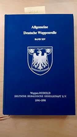 Allgemeine deutsche Wappenrolle. Band XIV. 1996-1998 : Wappen-HEROLD ...