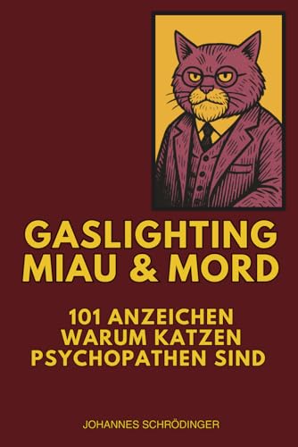 Gaslighting, Miau & Mord: 101 Anzeichen warum Katzen Psychopathen sind. Das perfekte Geschenk für...