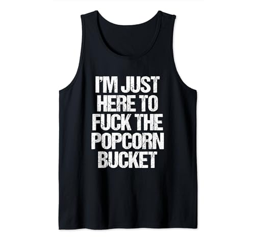 I'm Just Here To Fuck The Popcorn Bucket -Funny Diching Movie Camiseta sin Mangas