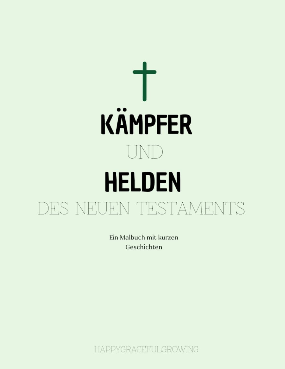 Kämpfer und Helden des Neuen Testaments: Ein Malbuch mit kurzen Geschichten (Mein Bibel-Malbuch)