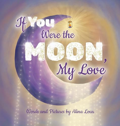 Image of If You Were the Moon, My Love: A Heartfelt Rhyming Lullaby Expressing Your Love for Your Little