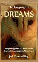 The Language of Dreams - a Jungian Approach to Dreams, Dream Interpretation, and Spiritual Dreamwork 1796517992 Book Cover