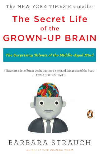 The Secret Life of the Grown-up Brain: The Surprising Talents
