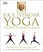 BKS Iyengar Yoga The Path to Holistic Health: The Definitive Step-by-Step Guide (English Edition)