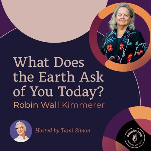 Robin Wall Kimmerer: What Does the Earth Ask of You Today?