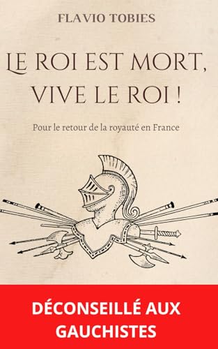 LE ROI EST MORT, VIVE LE ROI !: Pour le retour de la royauté en France