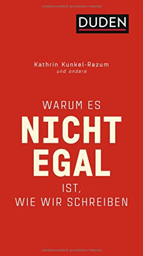 Warum es nicht egal ist, wie wir schreiben (Duden-Streitschrift) Warum es nicht egal ist, wie wir schreiben (Duden-Streitschrift)