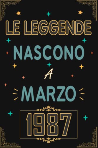 TACCUINO, LE LEGGENDE NOSCONO A MARZO 1987: Regali Compleanno uomo e donna, 36 Anni di Compleanno Regalo uomo e donna 36 Anni, Regalo per lui/lei, Taccuino da 120 pagine