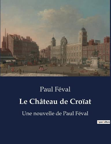 Le Château de Croïat: Une nouvelle de Paul Féva