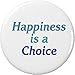 Happiness is a Choice 1.25â€ Pinback Button Pin Happy Positive Life