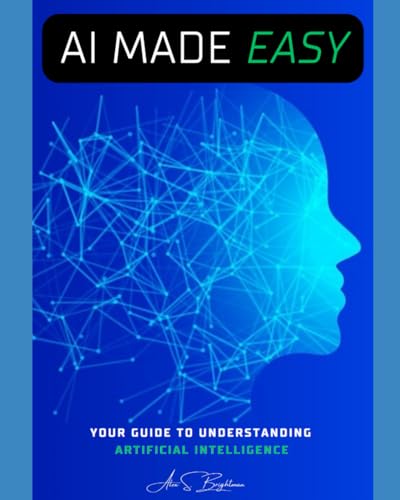 AI MADE EASY: Your Guide To understanding Artificial Intelligence