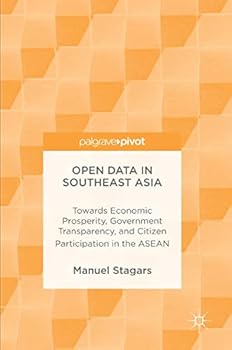 Hardcover Open Data in Southeast Asia: Towards Economic Prosperity, Government Transparency, and Citizen Participation in the ASEAN Book