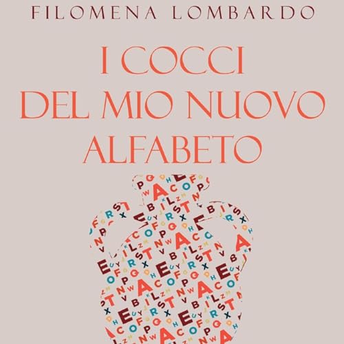 I cocci del mio nuovo alfabeto - di Filomena Lombardo
