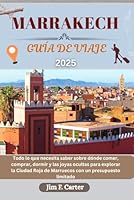 MARRAKECH GUÍA DE VIAJE: Todo lo que necesita saber sobre dónde comer, comprar, dormir y las joyas ocultas para explorar la Ciudad Roja de Marruecos ... Made Easy Series ESP) (Spanish Edition) B0F5X9GVL1 Book Cover
