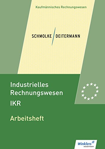 Industrielles Rechnungswesen - IKR: Arbeitsheft Industrielles Rechnungswesen - IKR: Arbeitsheft