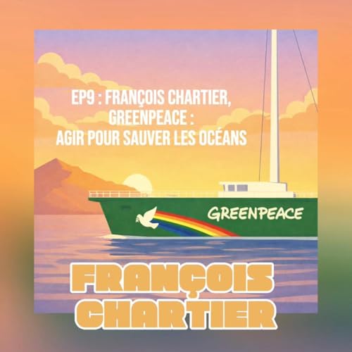 EP9# Fran&ccedil;ois Chartier - Greenpeace : agir pour sauver les oc&eacute;ans