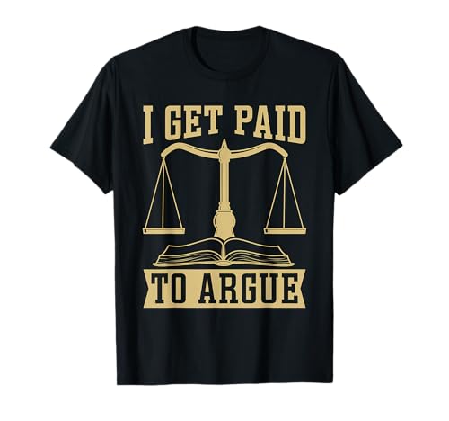 I Get Paid To Argue Trial Attorney T-Shirt