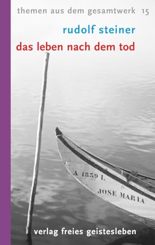 Das Leben nach dem Tod: und sein Zusammenhang mit der Welt der Lebenden. 13 Vorträge. Themen aus dem Gesamtwerk 15