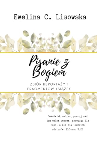 PISANIE Z BOGIEM: Zbior reporta?y i fragmentow ksi??ek