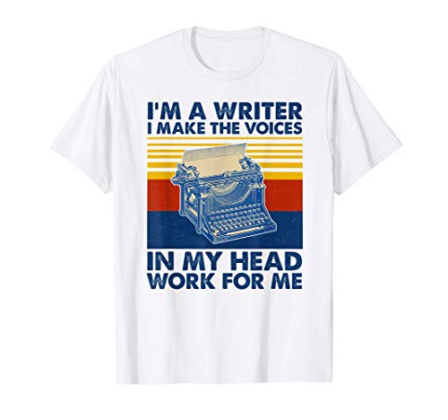I'm a writer I make the voices in my head work for me T-Shirt
