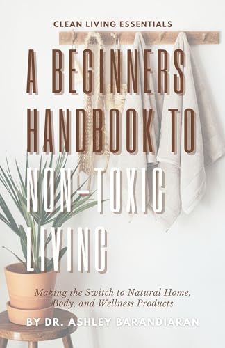 The Beginner's Guide to Non-Toxic Living: Making the Switch to