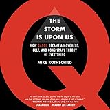 The Storm Is upon Us: How QAnon Became a Movement, Cult, and Conspiracy Theory of Everything
