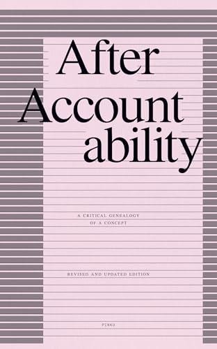 After Accountability: A Critical Genealogy of a Concept (Revised and Updated Edition)