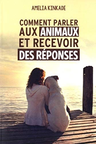 Comment parler aux animaux et recevoir des répons es