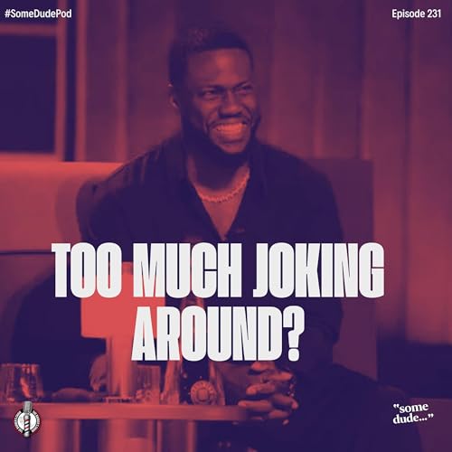 Too Much Joking Around? | #SomeDudePod Episode 231