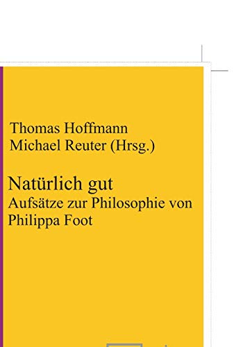 Natürlich gut: Aufsätze zur Philosophie von Philippa Foot (Practical Philosophy, 12) (German Edition)