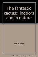 The Fantastic Cactus: Indoors and in Nature B0006BVY12 Book Cover
