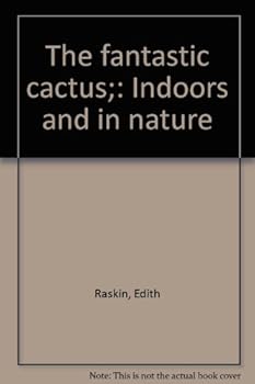 Hardcover The Fantastic Cactus: Indoors and in Nature Book