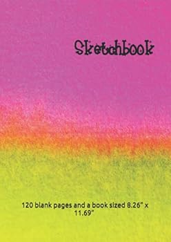 Sketchbook : Our Sketchbooks Are Perfect for People Who Are Creative and Love to Draw. with over 120 Blank Pages and a Book Sized 8. 26 X 11. 69 Making It Ideal Sized