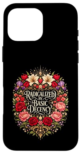 Radicalized by Basic Decency Shirt Women Floral �X�}�z�P�[�X iPhone 16 Pro Max �p