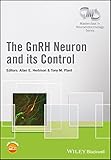  The GnRH Neuron and its Control (Wiley-INF Masterclass in Neuroendocrinology Series) (English Edition)