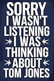 Sorry I Wasn't Listening I Was Thinking About Tom Jones: 120-Page Lined Notebook for Tom Jones Fans – Perfect for Music Lovers, Creative Writing, and Daily Notes