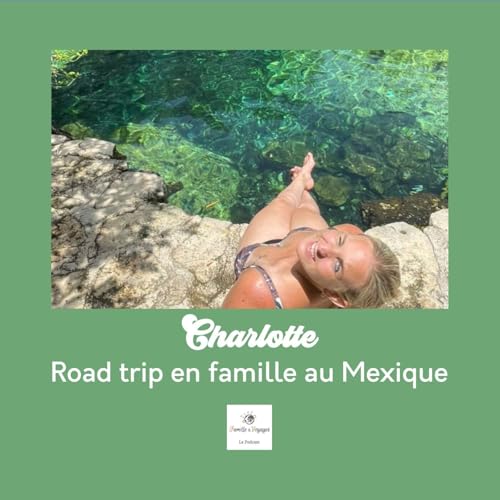 (Récit) Trois semaines de road trip au Mexique – Le voyage en famille de Charlotte Podcast Por  arte de portada