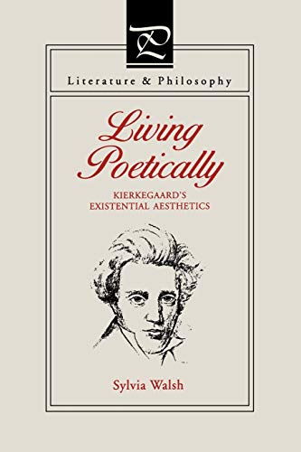 Living Poetically: Kierkegaard's Existential Aesthetics (Literature and Philosophy)