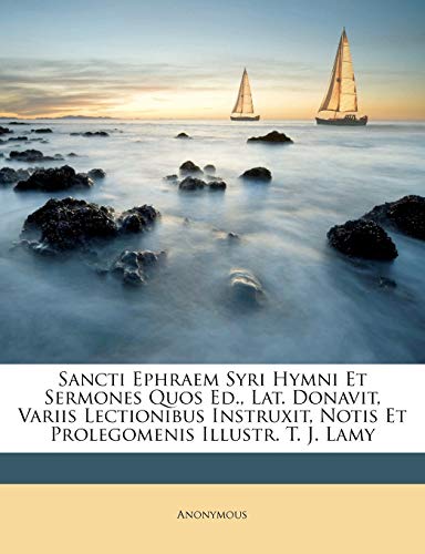 Sancti Ephraem Syri Hymni Et Sermones Quos Ed., Lat. Donavit, Variis Lectionibus Instruxit, Notis Et Prolegomenis Illustr. T. J. Lamy (Turkish Edition)