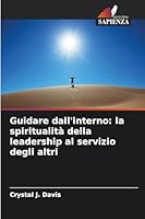 Guidare dall'interno: la spiritualità della leadership al servizio degli altri (Italian Edition) 6202459344 Book Cover