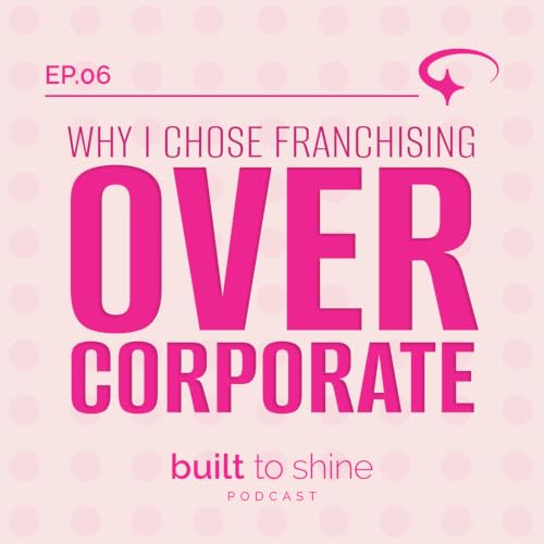 Why I Chose Franchising Over Corporate