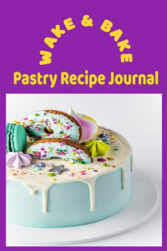 100 pages to accumulate baking instructions, ingredients and allergen details for your favorite pastries| Baking recipe journal for pastry chefs and bakers., Wake & Bake Pastry Recipe Journal