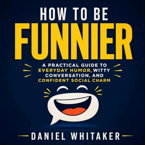 『How to Be Funnier: A Practical Guide to Everyday Humor, Witty Conversation, and Confident Social Charm』のカバーアート