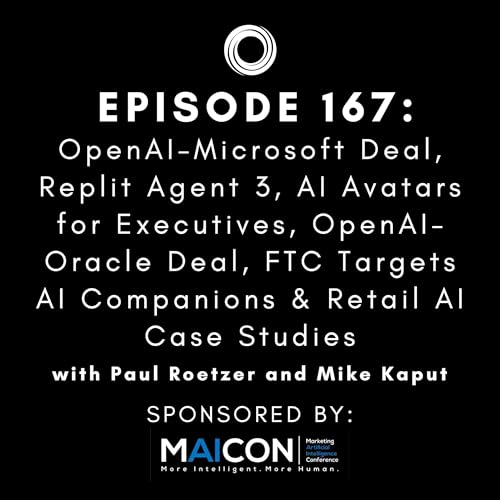 #167: OpenAI-Microsoft Deal, Replit Agent 3, AI Avatars for Executives, OpenAI-Oracle Deal, FTC Targets AI Companions & Retail AI Case Studies