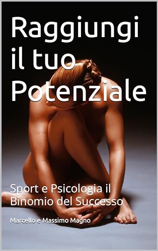 Raggiungi il tuo Potenziale: Sport e Psicologia il Binomio del Successo (Systemic Notes) (Italian Edition)