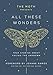 The Moth Presents All These Wonders: True Stories About Facing the Unknown