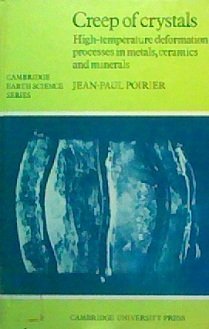 Creep of Crystals: High-Temperature Deformation Processes in Metals, Ceramics and Minerals (Cambridge Earth Science Series)