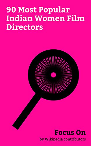 Focus On: 90 Most Popular Indian Women Film Directors: Hema Malini, Farah Khan, Kiran Rao, Revathi, Aishwarya R. Dhanush, Divya Khosla Kumar, Zoya Akhtar, ... Konkona Sen Sharma, etc. (English Edition)